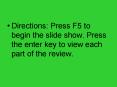 Directions: Press F5 to begin the slide show' Press the enter key to view each part of the review' PowerPoint PPT Presentation
