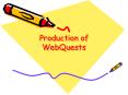 Production of WebQuests PowerPoint PPT Presentation