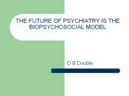 THE%20FUTURE%20OF%20PSYCHIATRY%20IS%20THE%20BIOPSYCHOSOCIAL%20MODEL
