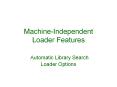 Machine-Independent Loader Features  Automatic Library Search Loader Options PowerPoint PPT Presentation