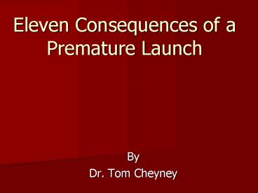 Eleven Consequences of a Premature Launch