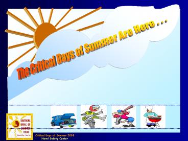 Summer means fun for Sailors, Marines and DON civilians, but also is a high-risk period. Families take to the highways to visit friends and loved ones or to transfer between duty stations. The Critical Days of Summer between Memorial Day and Labor Day