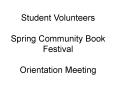 Student Volunteers Spring Community Book Festival Orientation Meeting PowerPoint PPT Presentation