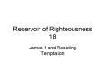 Reservoir of Righteousness 18 PowerPoint PPT Presentation