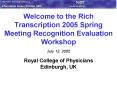 Welcome to the Rich Transcription 2005 Spring Meeting Recognition Evaluation Workshop PowerPoint PPT Presentation