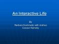 An Interactive Life PowerPoint PPT Presentation