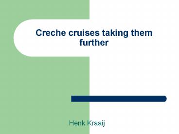 Creche cruises taking them further