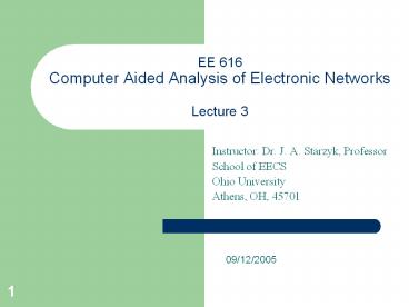 EE 616 Computer Aided Analysis of Electronic Networks Lecture 3