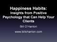 Happiness Habits: Insights from Positive Psychology that Can Help Your Clients PowerPoint PPT Presentation
