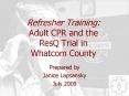 Refresher Training: Adult CPR and the ResQ Trial in Whatcom County PowerPoint PPT Presentation