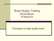 Water Quality Trading David Roberts 28 March 06