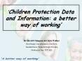 Children Protection Data and Information: a better way of working PowerPoint PPT Presentation