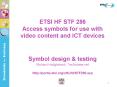 ETSI HF STF 286 Access symbols for use with video content and ICT devices PowerPoint PPT Presentation