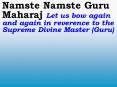 Namste Namste Guru Maharaj Let us bow again and again in reverence to the Supreme Divine Master (Guru) PowerPoint PPT Presentation