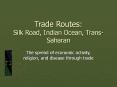 Trade Routes: Silk Road, Indian Ocean, Trans-Saharan PowerPoint PPT Presentation