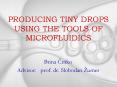PRODUCING TINY DROPS USING THE TOOLS OF MICROFLUIDICS PowerPoint PPT Presentation