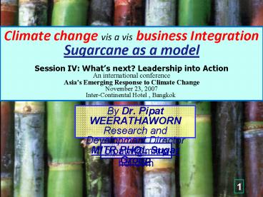 Climate change vis a vis business Integration; Sugarcane as a model Session IV: What