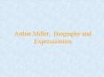 Arthur Miller: Biography and Expressionism PowerPoint PPT Presentation
