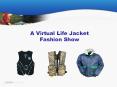 A Virtual Life Jacket Fashion Show PowerPoint PPT Presentation