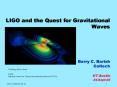 LIGO and the Quest for Gravitational Waves Barry C' Barish Caltech UT Austin 24Sept03 PowerPoint PPT Presentation