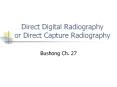 Direct Digital Radiography or Direct Capture Radiography PowerPoint PPT Presentation