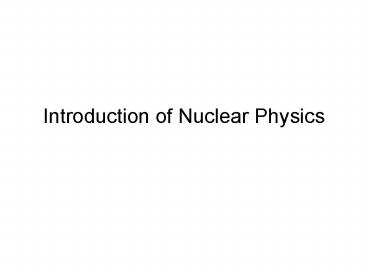 Introduction of Nuclear Physics
