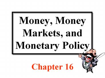 Money, Money Markets, and Monetary Policy