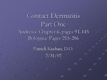 Contact Dermatitis Part One Andrews: Chapter 6, pages 91115 Bolognia: Pages 215286