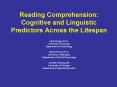 Reading Comprehension: Cognitive and Linguistic Predictors Across the Lifespan PowerPoint PPT Presentation