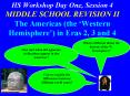 HS Workshop Day One, Session 4 MIDDLE SCHOOL REVISION II The Americas the Western Hemisphere in Eras PowerPoint PPT Presentation