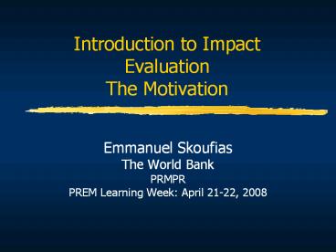 Introduction to Impact Evaluation The Motivation