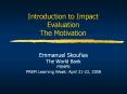 Introduction to Impact Evaluation The Motivation PowerPoint PPT Presentation