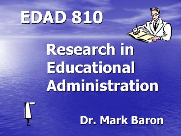 EDAD 810 Research in Educational Administration Dr' Mark Baron