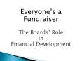 Everyones a Fundraiser The Boards Role in Financial Development PowerPoint PPT Presentation