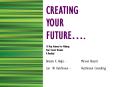 CREATING YOUR FUTURE PowerPoint PPT Presentation