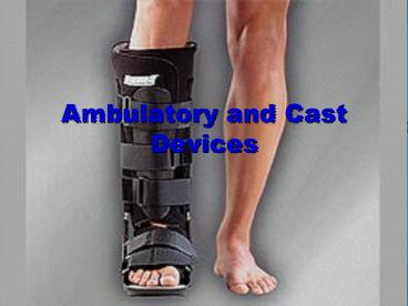Ambulatory and Cast Devices