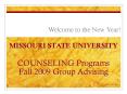 MISSOURI STATE UNIVERSITY COUNSELING Programs Fall 2009 Group Advising PowerPoint PPT Presentation