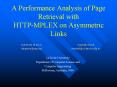 A Performance Analysis of Page Retrieval with HTTP-MPLEX on Asymmetric Links PowerPoint PPT Presentation