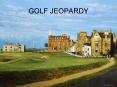 GOLF JEOPARDY PowerPoint PPT Presentation