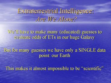 Extraterrestrial Intelligence: Are We Alone?
