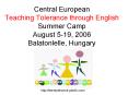 Central European Teaching Tolerance through English Summer Camp August 5-19, 2006 Balatonlelle, Hungary PowerPoint PPT Presentation