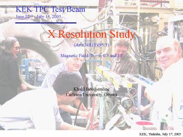 KEK TPC Test Beam June 22nd - July 1st, 2005
