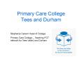 Primary Care College Tees and Durham PowerPoint PPT Presentation