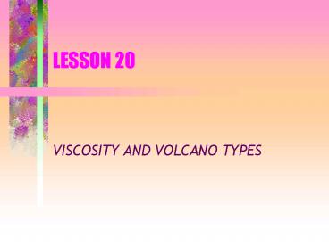 VISCOSITY AND VOLCANO TYPES