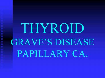 THYROID GRAVES DISEASE PAPILLARY CA'