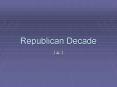 Republican Decade PowerPoint PPT Presentation