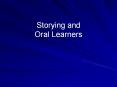 Storying and Oral Learners PowerPoint PPT Presentation