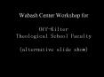 Wabash Center Workshop for  Off-Kilter Theological School Faculty (alternative slide show) PowerPoint PPT Presentation