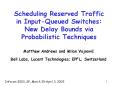 Scheduling Reserved Traffic in Input-Queued Switches: New Delay Bounds via Probabilistic Techniques PowerPoint PPT Presentation