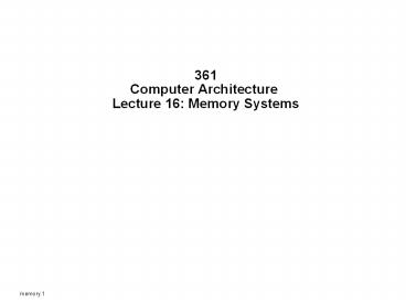 361 Computer Architecture Lecture 16: Memory Systems